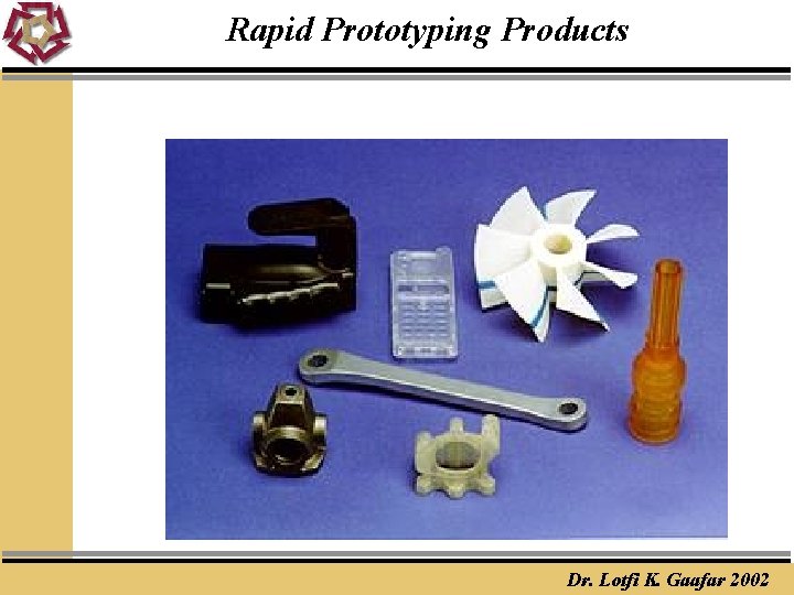 Rapid Prototyping Products Dr. Lotfi K. Gaafar 2002 