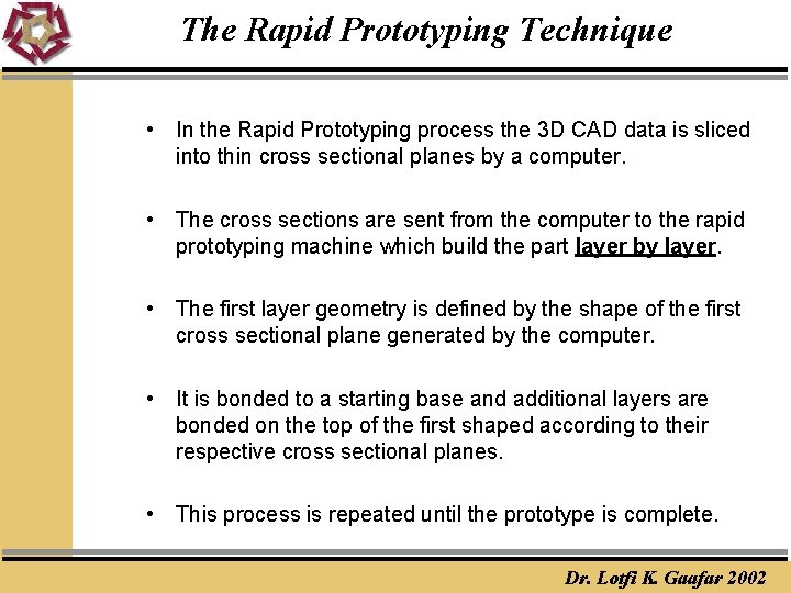 The Rapid Prototyping Technique • In the Rapid Prototyping process the 3 D CAD