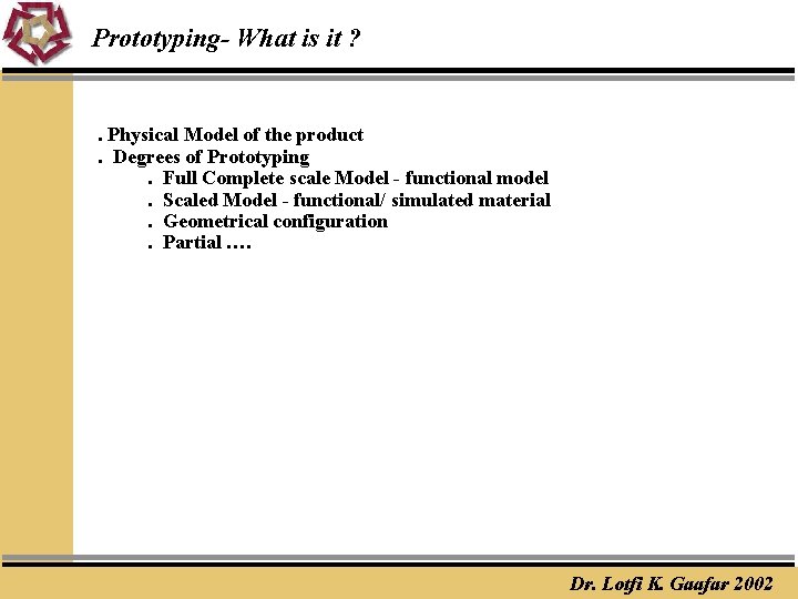 Prototyping- What is it ? . Physical Model of the product. Degrees of Prototyping.