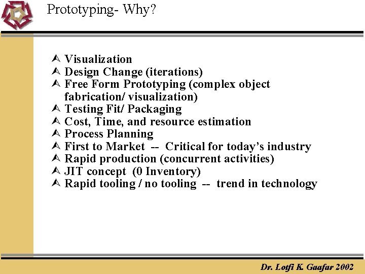 Prototyping- Why? Ù Visualization Ù Design Change (iterations) Ù Free Form Prototyping (complex object