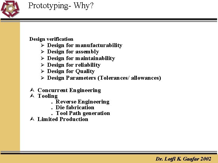 Prototyping- Why? Design verification Ø Design for manufacturability Ø Design for assembly Ø Design