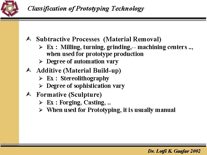 Classification of Prototyping Technology Ù Subtractive Processes (Material Removal) Ø Ex : Milling, turning,