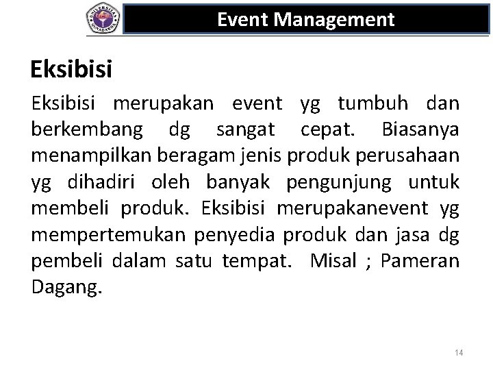 Event Management Eksibisi merupakan event yg tumbuh dan berkembang dg sangat cepat. Biasanya menampilkan