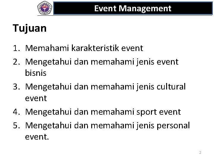 Event Management Tujuan 1. Memahami karakteristik event 2. Mengetahui dan memahami jenis event bisnis