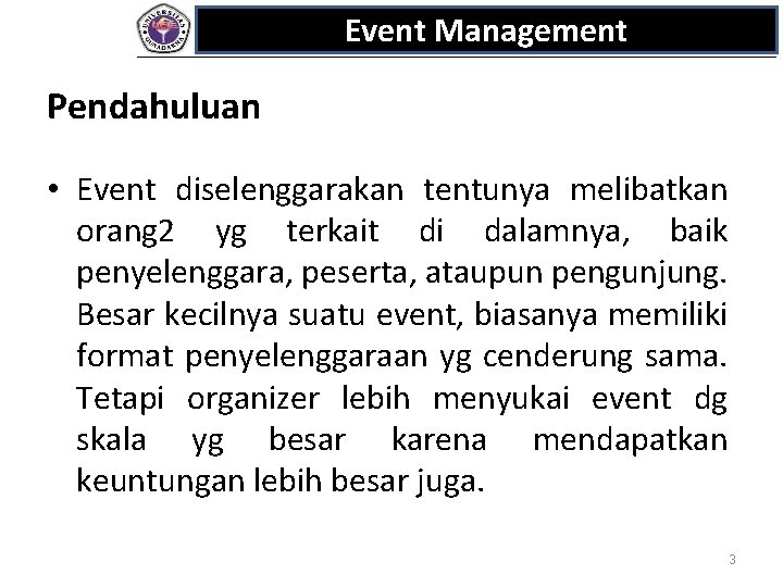 Event Management Pendahuluan • Event diselenggarakan tentunya melibatkan orang 2 yg terkait di dalamnya,