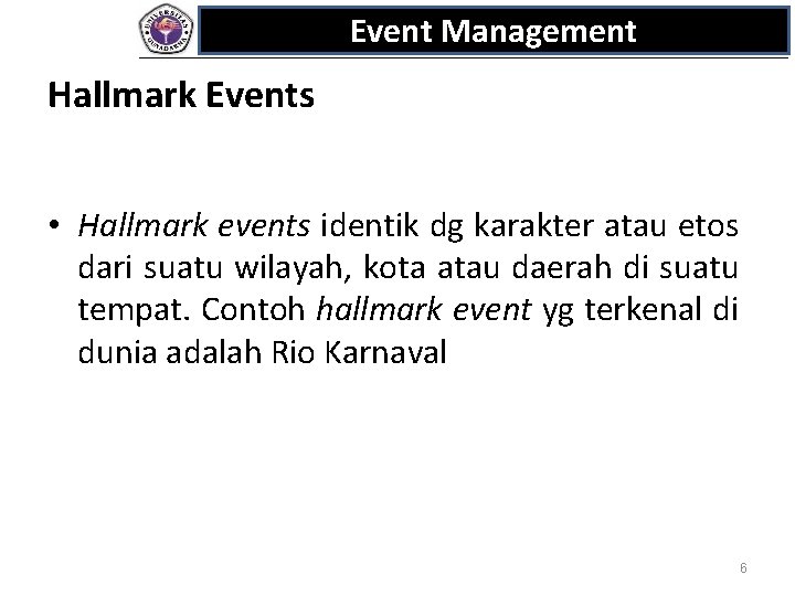 Event Management Hallmark Events • Hallmark events identik dg karakter atau etos dari suatu