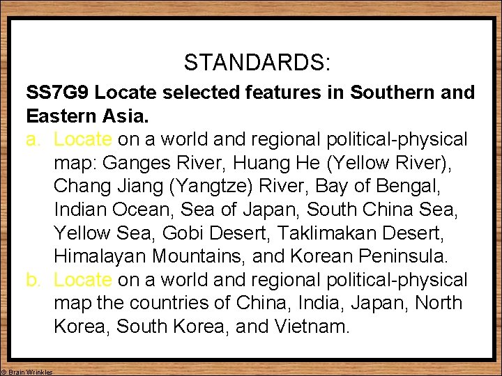 STANDARDS: SS 7 G 9 Locate selected features in Southern and Eastern Asia. a.