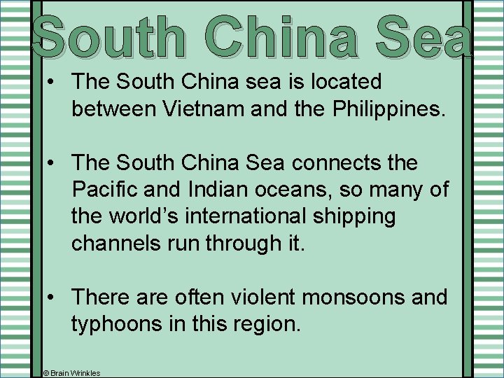 South China Sea • The South China sea is located between Vietnam and the