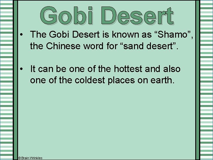 Gobi Desert • The Gobi Desert is known as “Shamo”, the Chinese word for