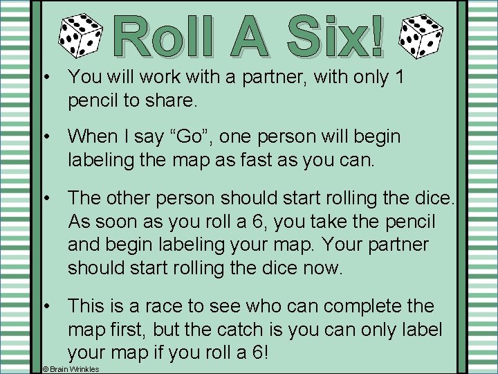 Roll A Six! • You will work with a partner, with only 1 pencil