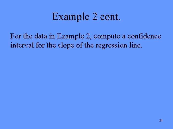 Example 2 cont. For the data in Example 2, compute a confidence interval for Example 2 cont. For the data in Example 2, compute a confidence interval for