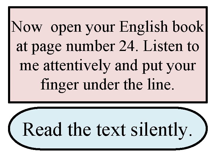 Now open your English book at page number 24. Listen to me attentively and