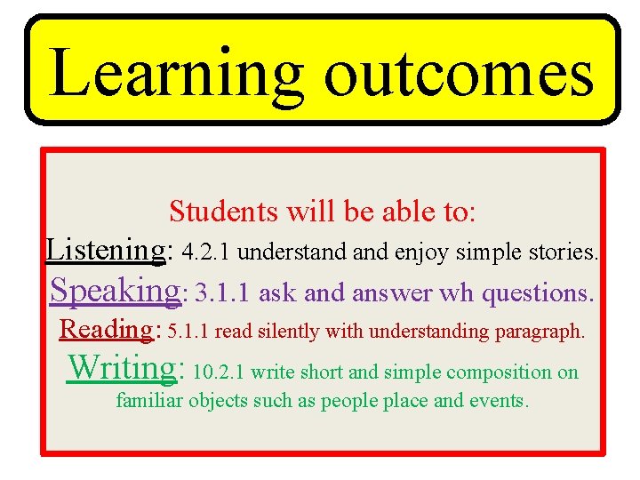 Learning outcomes Students will be able to: Listening: 4. 2. 1 understand enjoy simple