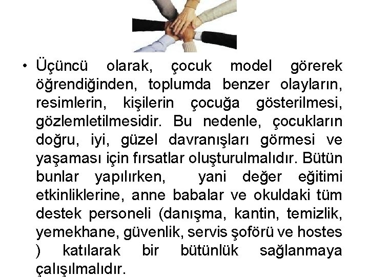  • Üçüncü olarak, çocuk model görerek öğrendiğinden, toplumda benzer olayların, resimlerin, kişilerin çocuğa