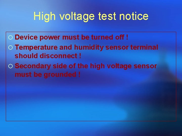 High voltage test notice ¡ Device power must be turned off ! ¡ Temperature High voltage test notice ¡ Device power must be turned off ! ¡ Temperature