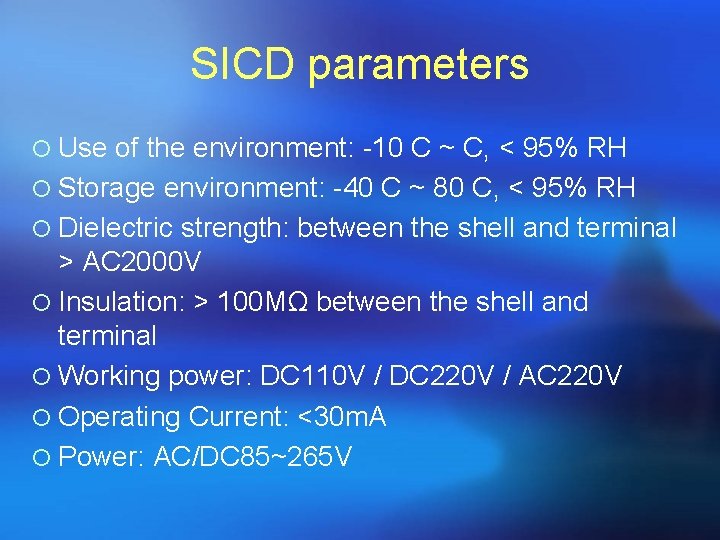 SICD parameters ¡ Use of the environment: -10 C ~ C, < 95% RH SICD parameters ¡ Use of the environment: -10 C ~ C, < 95% RH