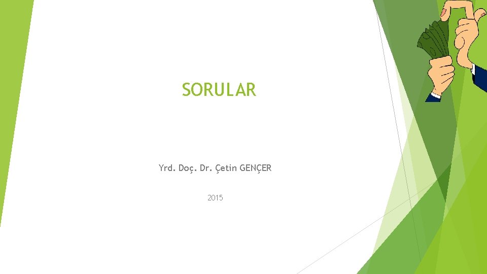 SORULAR Yrd. Doç. Dr. Çetin GENÇER 2015 