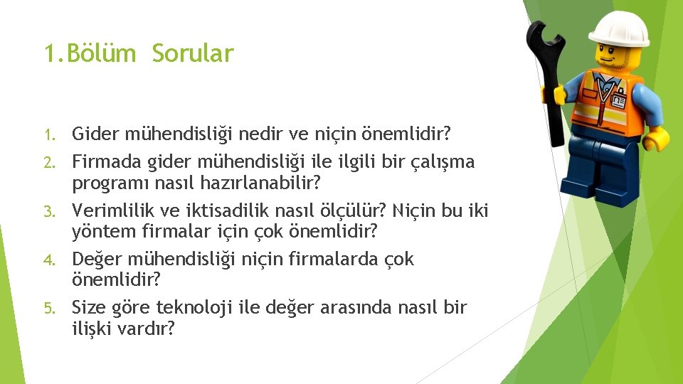 1. Bölüm Sorular 1. 2. 3. 4. 5. Gider mühendisliği nedir ve niçin önemlidir?