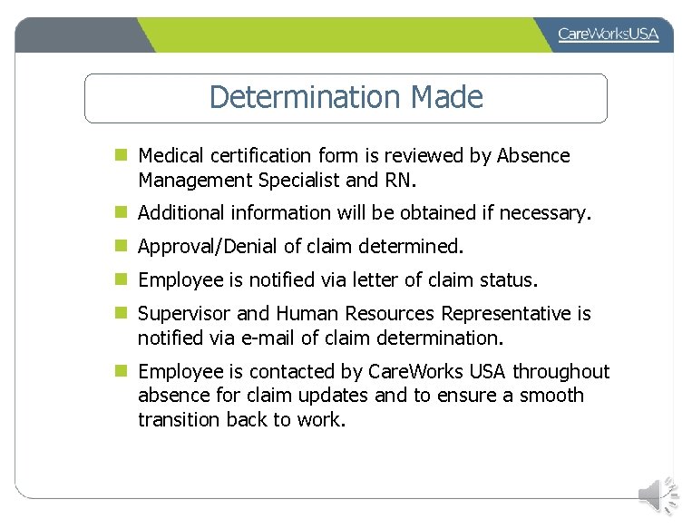 Determination Made n Medical certification form is reviewed by Absence Management Specialist and RN.