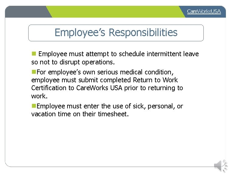 Employee’s Responsibilities n Employee must attempt to schedule intermittent leave so not to disrupt