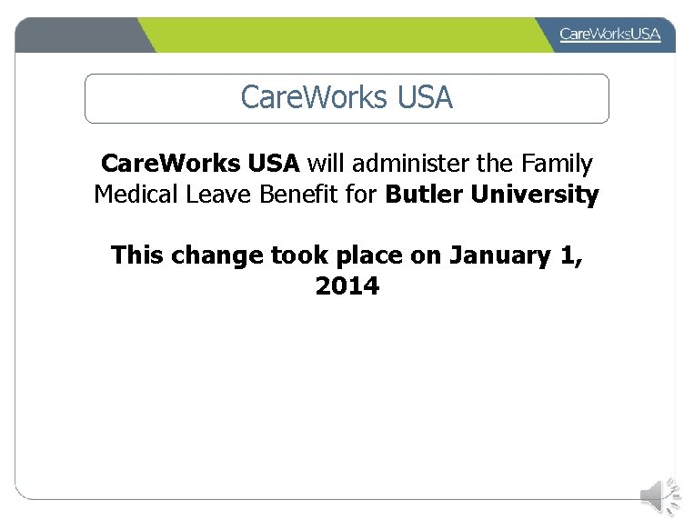 Care. Works USA will administer the Family Medical Leave Benefit for Butler University This