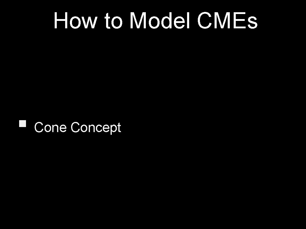 How to Model CMEs § Cone Concept 