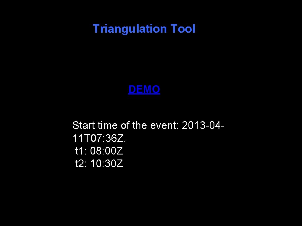Triangulation Tool DEMO Start time of the event: 2013 -0411 T 07: 36 Z.