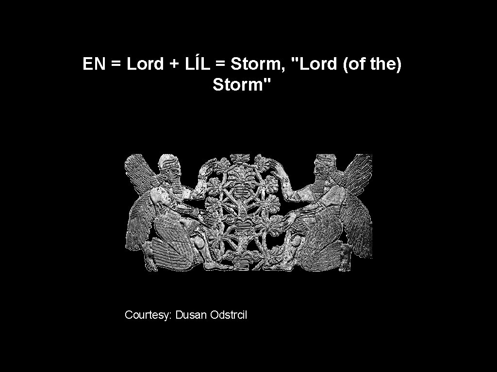 EN = Lord + LÍL = Storm, "Lord (of the) Storm" Courtesy: Dusan Odstrcil