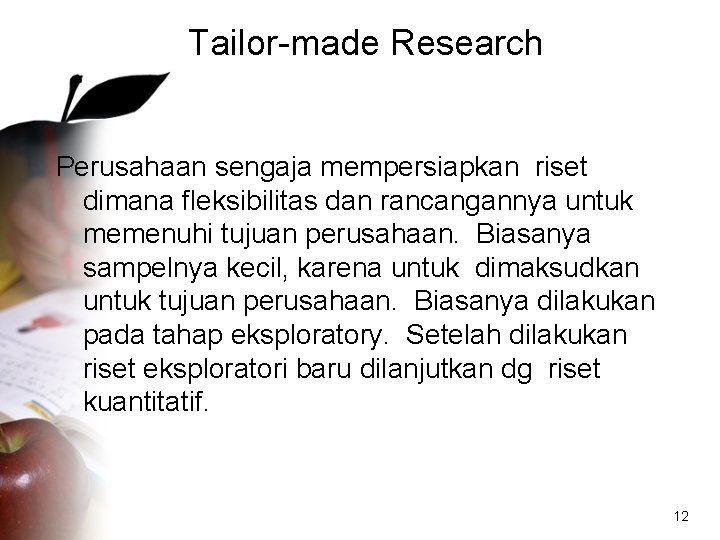 Tailor-made Research Perusahaan sengaja mempersiapkan riset dimana fleksibilitas dan rancangannya untuk memenuhi tujuan perusahaan.