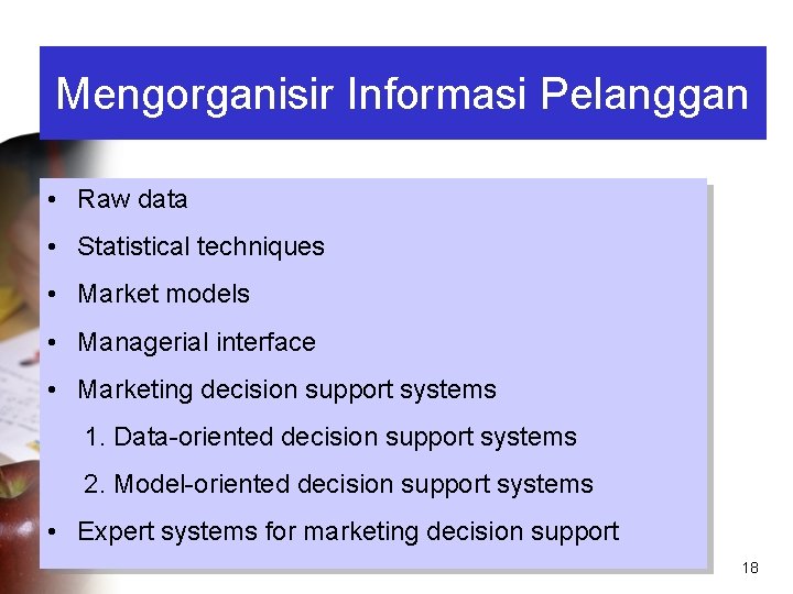 Mengorganisir Informasi Pelanggan • Raw data • Statistical techniques • Market models • Managerial