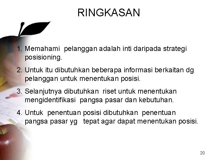 RINGKASAN 1. Memahami pelanggan adalah inti daripada strategi posisioning. 2. Untuk itu dibutuhkan beberapa