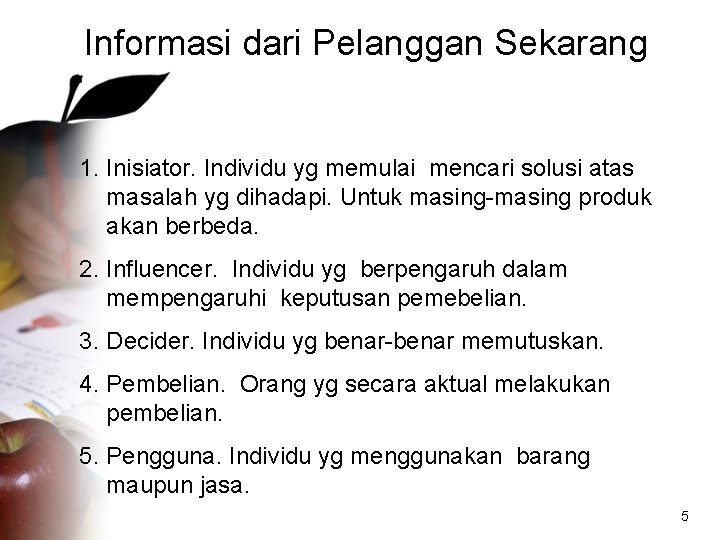 Informasi dari Pelanggan Sekarang 1. Inisiator. Individu yg memulai mencari solusi atas masalah yg