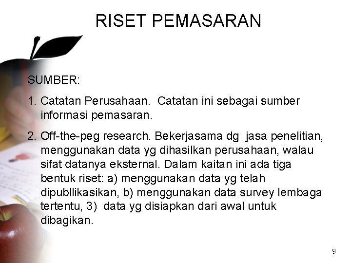 RISET PEMASARAN SUMBER: 1. Catatan Perusahaan. Catatan ini sebagai sumber informasi pemasaran. 2. Off-the-peg