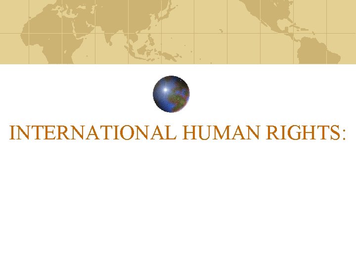 INTERNATIONAL HUMAN RIGHTS: 