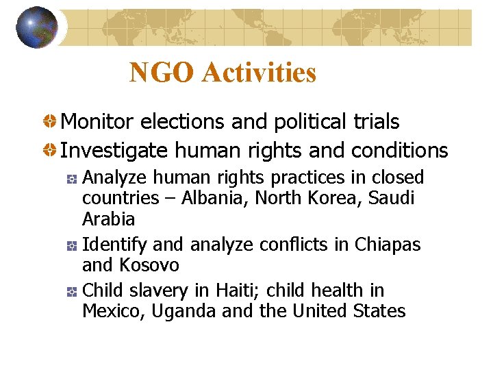 NGO Activities Monitor elections and political trials Investigate human rights and conditions Analyze human