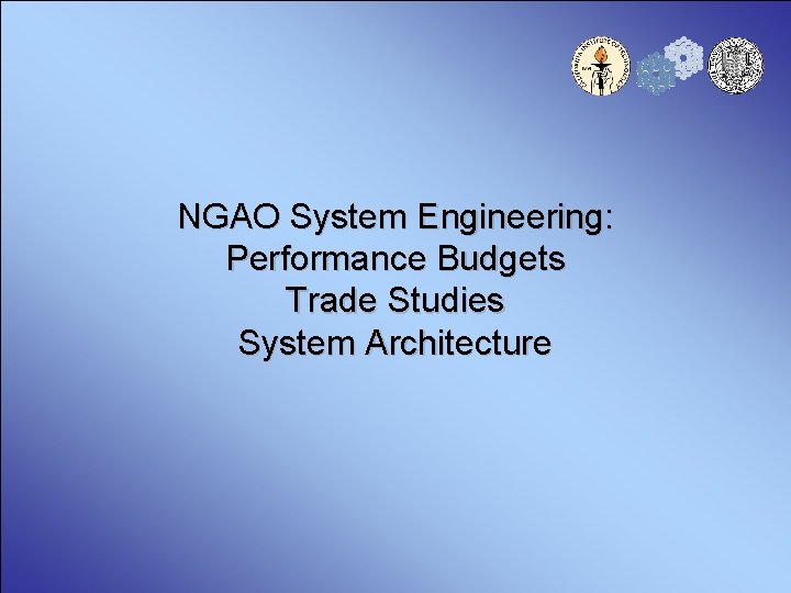NGAO System Engineering: Performance Budgets Trade Studies System Architecture 