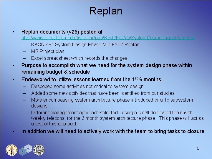 Replan • Replan documents (v 26) posted at http: //www. oir. caltech. edu/twiki_oir/pub/Keck/NGAO/System. Design.