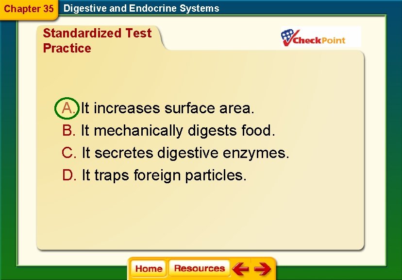 Chapter 35 Digestive and Endocrine Systems Standardized Test Practice A. It increases surface area.