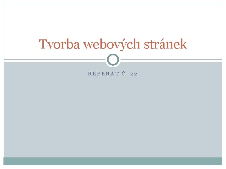 Tvorba webových stránek REFERÁT Č. 22 