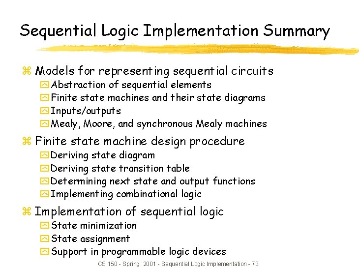 Sequential Logic Implementation Summary z Models for representing sequential circuits y Abstraction of sequential