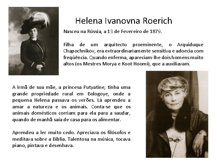 Helena Ivanovna Roerich Nasceu na Rússia, a 13 de Fevereiro de 1879. Filha de