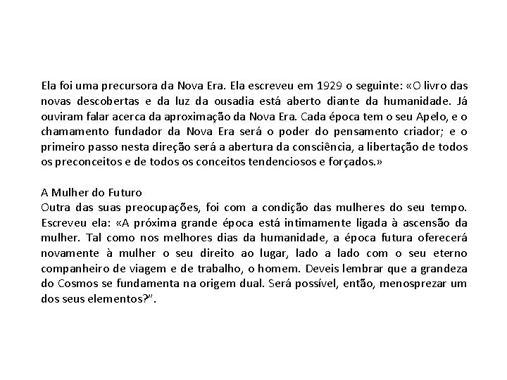 Ela foi uma precursora da Nova Era. Ela escreveu em 1929 o seguinte: «O