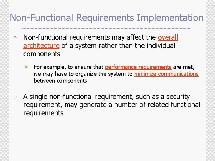 Non-Functional Requirements Implementation ± Non-functional requirements may affect the overall architecture of a system