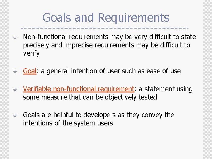 Goals and Requirements ± Non-functional requirements may be very difficult to state precisely and