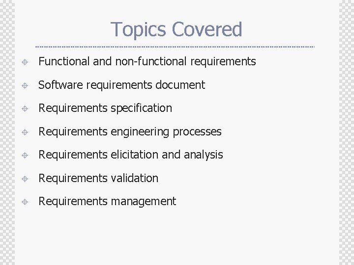 Topics Covered ± Functional and non-functional requirements ± Software requirements document ± Requirements specification