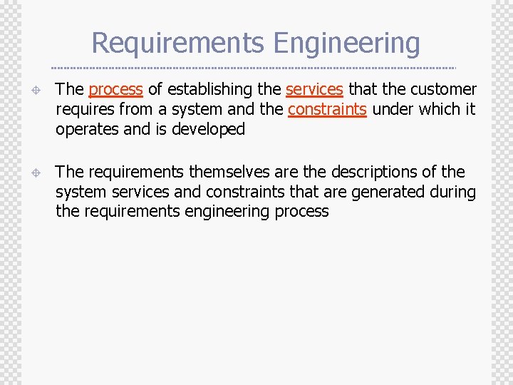 Requirements Engineering ± The process of establishing the services that the customer requires from