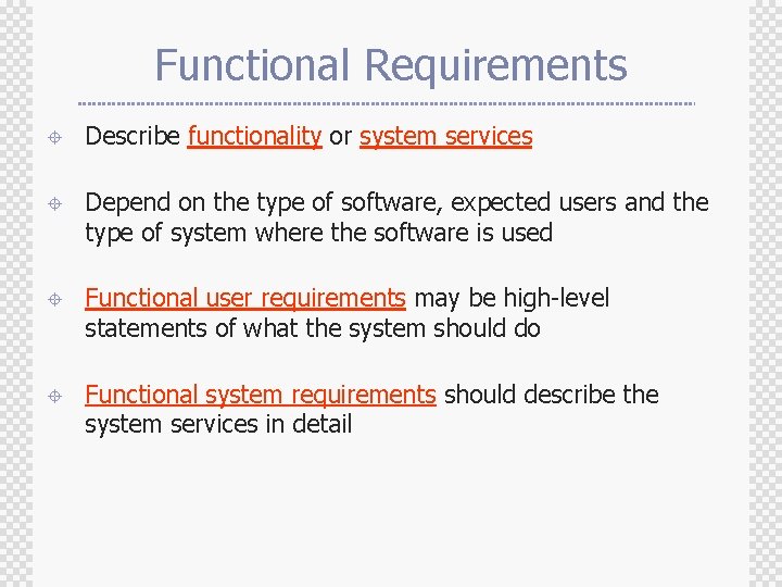 Functional Requirements ± Describe functionality or system services ± Depend on the type of