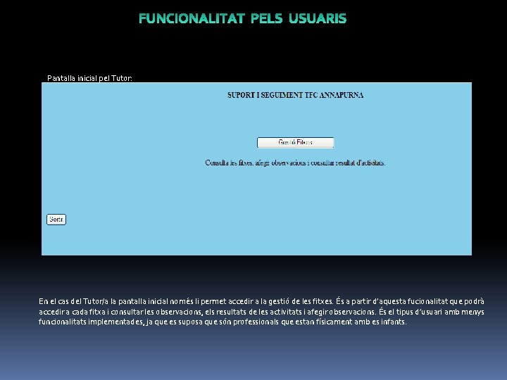 Pantalla inicial pel Tutor: En el cas del Tutor/a la pantalla inicial només li