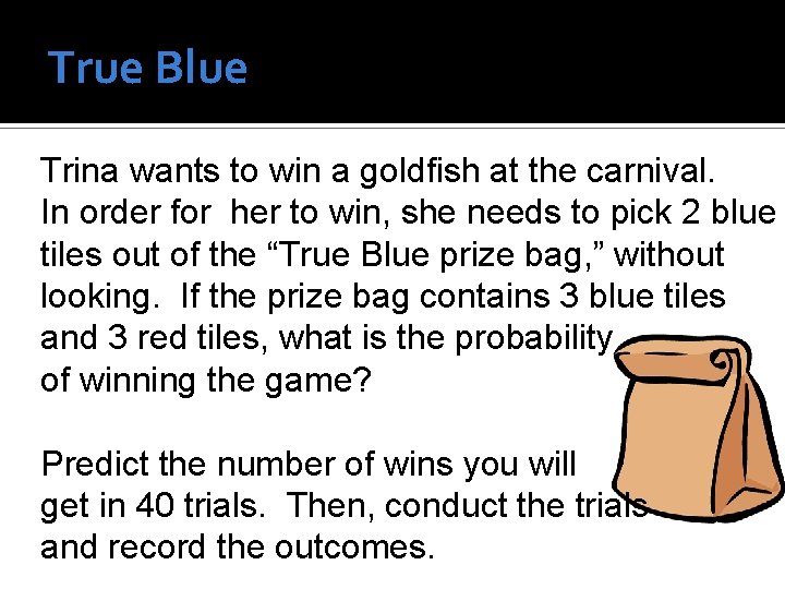 True Blue Trina wants to win a goldfish at the carnival. In order for