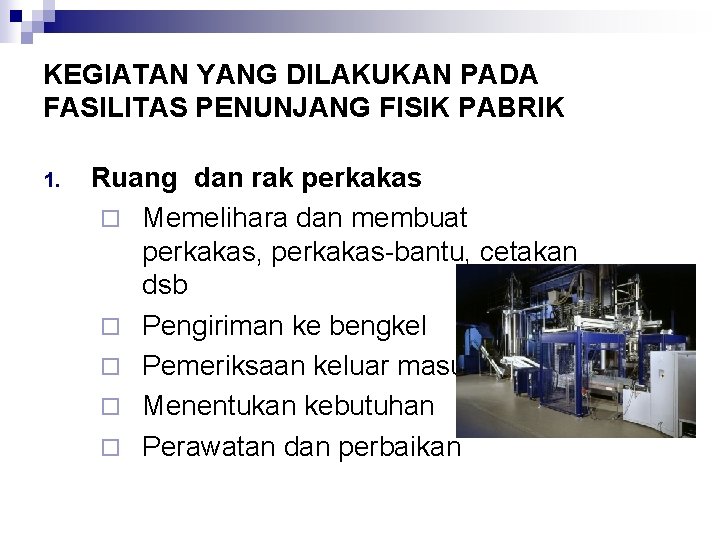 KEGIATAN YANG DILAKUKAN PADA FASILITAS PENUNJANG FISIK PABRIK 1. Ruang dan rak perkakas ¨